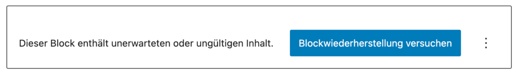 Screenshot der Fehlermeldung: Dieser Block enthält unerwarteten oder ungültigen Inhalt.
Blockwiederherstellung versuchen